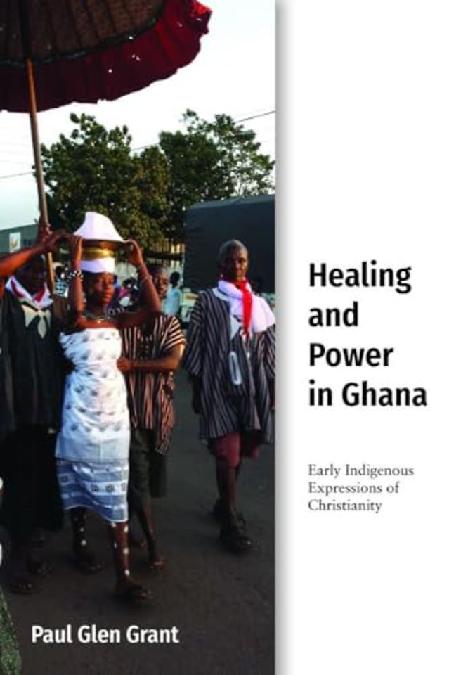 Healing and Power in Ghana – Early Indigenous Expressions of Christianity