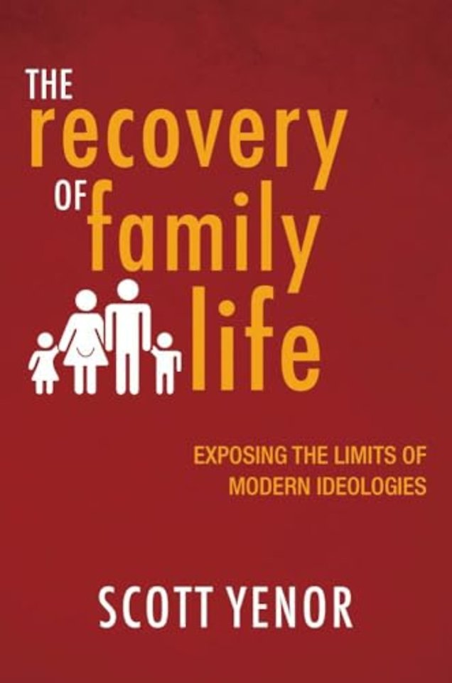 The Recovery of Family Life – Exposing the Limits of Modern Ideologies