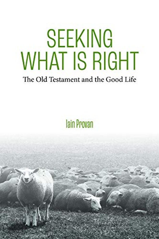 Seeking What Is Right – The Old Testament and the Good Life