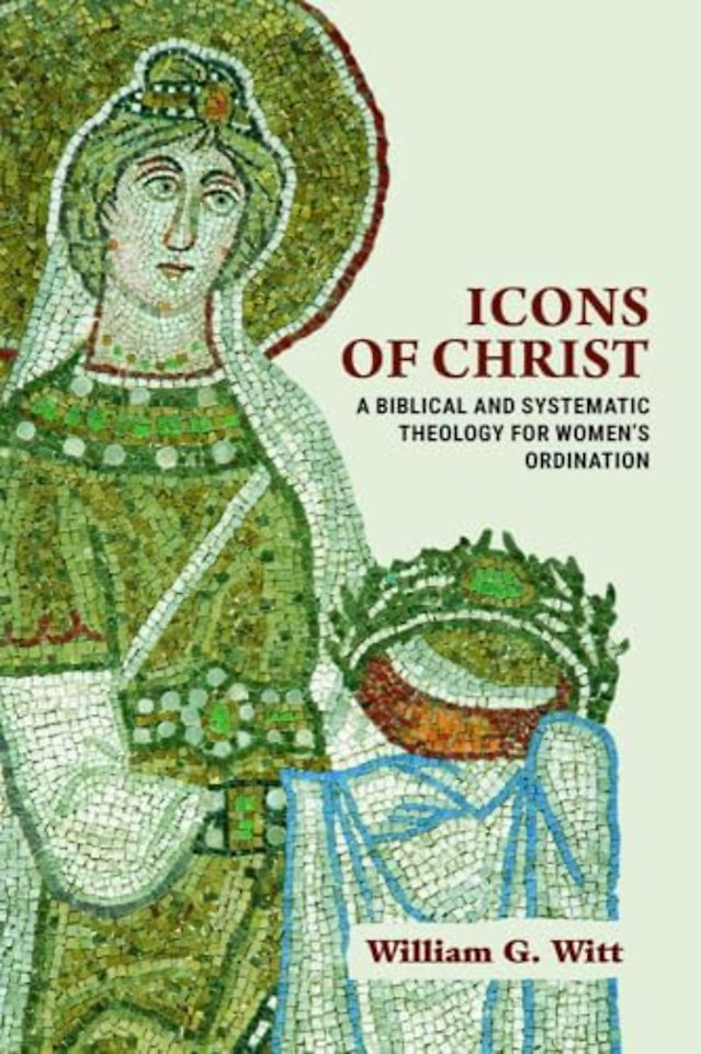 Icons of Christ – A Biblical and Systematic Theology for Women`s Ordination