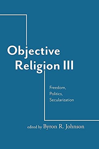 Objective Religion – Freedom, Politics, Secularization