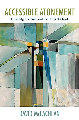 Accessible Atonement – Disability, Theology, and the Cross of Christ