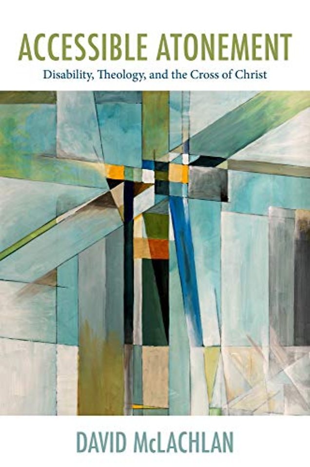 Accessible Atonement – Disability, Theology, and the Cross of Christ