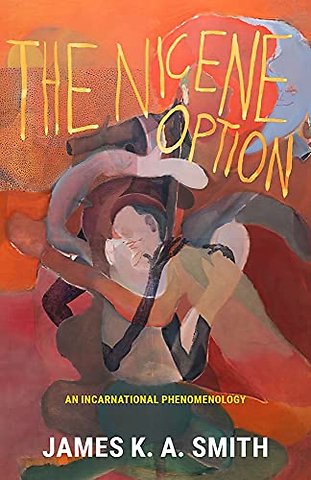 The Nicene Option – An Incarnational Phenomenology
