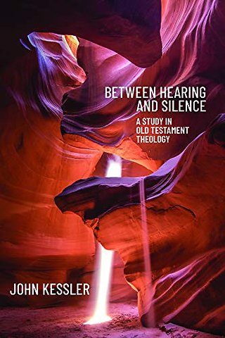 Between Hearing and Silence – A Study in Old Testament Theology
