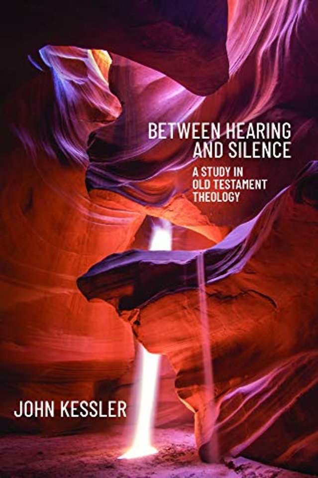 Between Hearing and Silence – A Study in Old Testament Theology