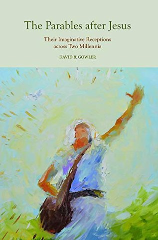 The Parables After Jesus – Their Imaginative Receptions Across Two Millennia