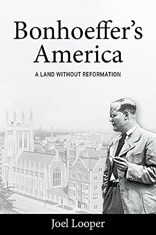 Bonhoeffer`s America – A Land Without Reformation