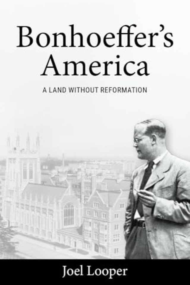 Bonhoeffer`s America – A Land Without Reformation