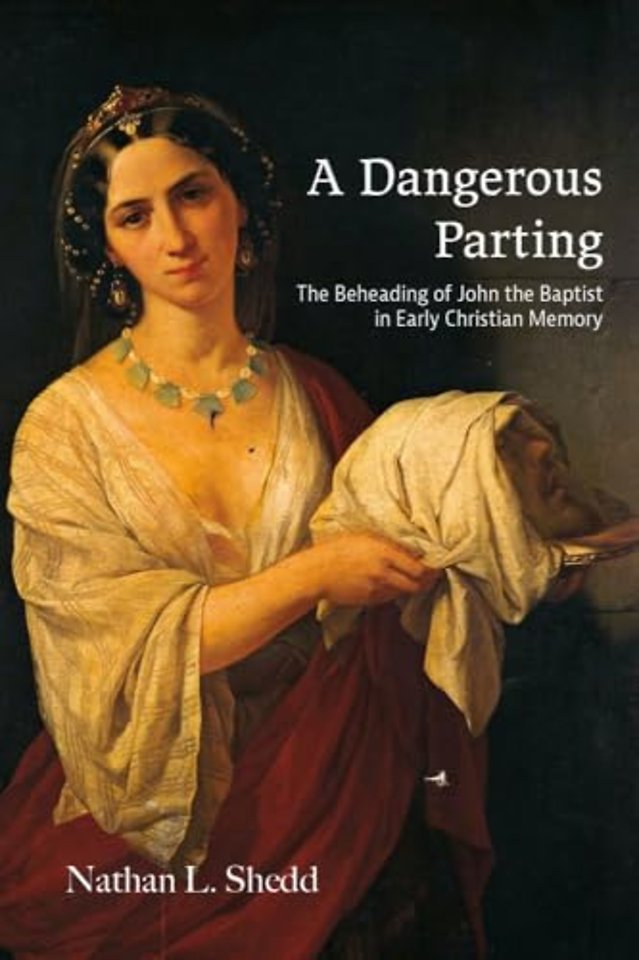 A Dangerous Parting – The Beheading of John the Baptist in Early Christian Memory