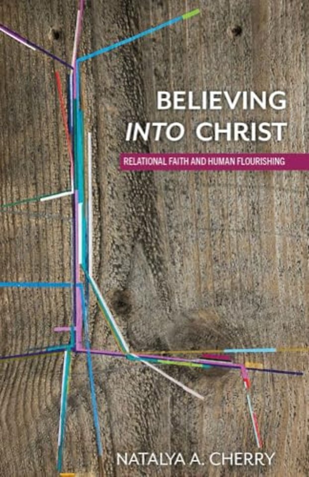 Believing Into Christ – Relational Faith and Human Flourishing
