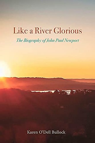 Like a River Glorious – The Biography of John Paul Newport