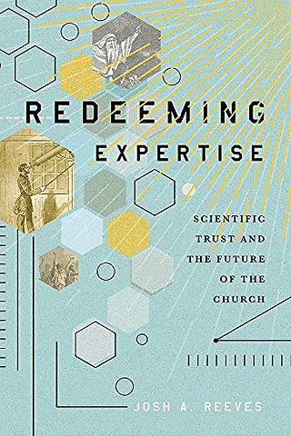 Redeeming Expertise – Scientific Trust and the Future of the Church