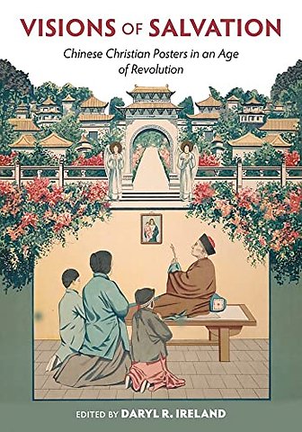 Visions of Salvation – Chinese Christian Posters in an Age of Revolution