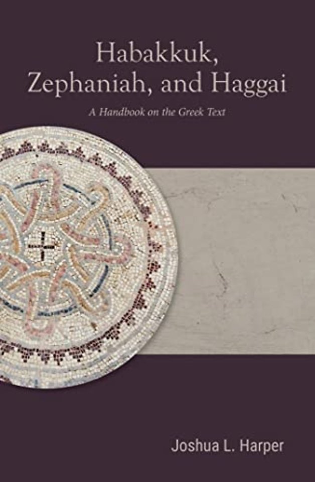 Habakkuk, Zephaniah, and Haggai – A Handbook on the Greek Text