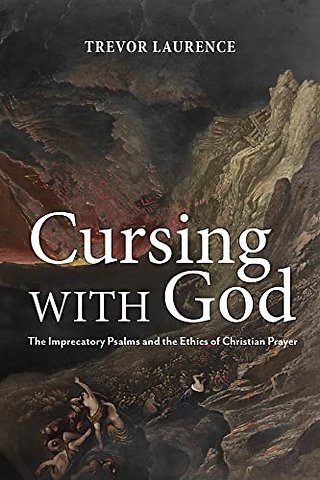 Cursing with God – The Imprecatory Psalms and the Ethics of Christian Prayer