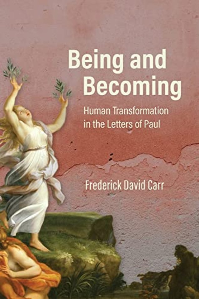 Being and Becoming – Human Transformation in the Letters of Paul