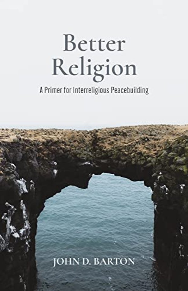 Better Religion – A Primer for Interreligious Peacebuilding