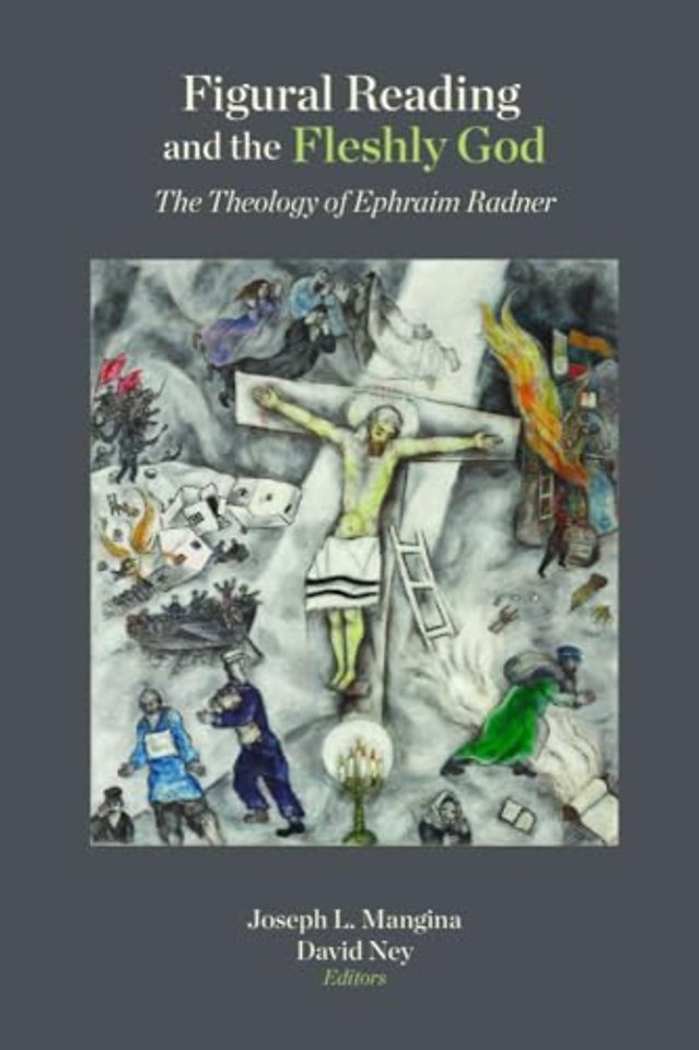 Figural Reading and the Fleshly God – The Theology of Ephraim Radner