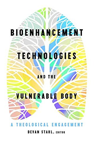 Bioenhancement Technologies and the Vulnerable B – A Theological Engagement