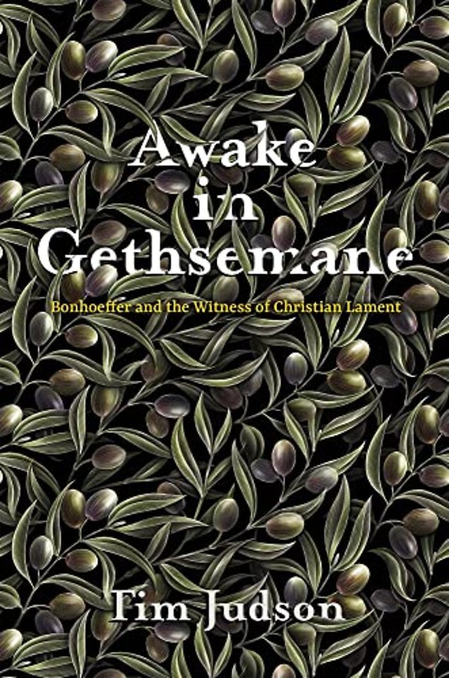 Awake in Gethsemane – Bonhoeffer and the Witness of Christian Lament