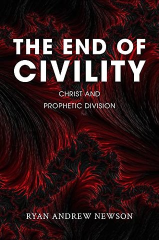 The End of Civility – Christ and Prophetic Division