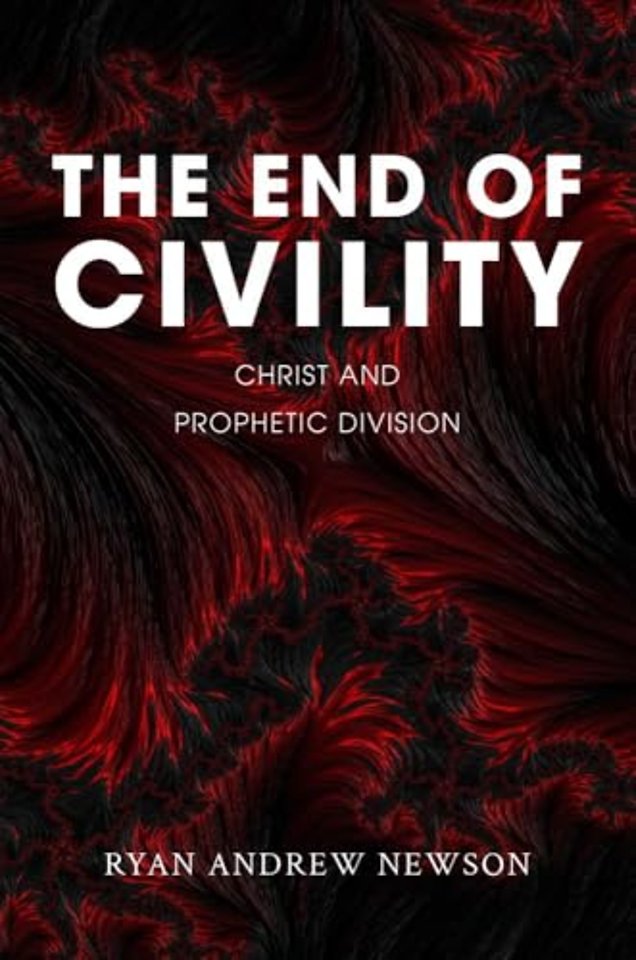 The End of Civility – Christ and Prophetic Division