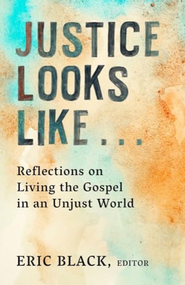 Justice Looks Like... – Reflections on Living the Gospel in an Unjust World