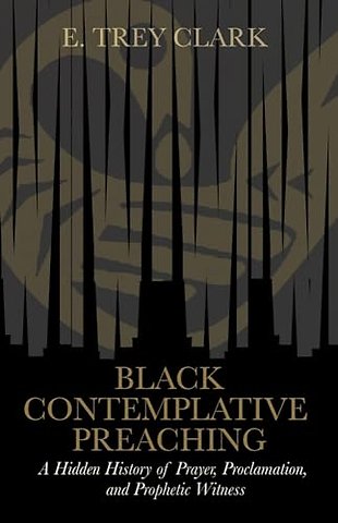 Black Contemplative Preaching – A Hidden History of Prayer, Proclamation, and Prophetic Witness