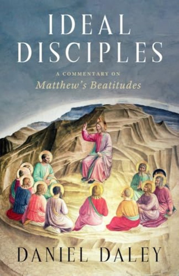 Ideal Disciples – A Commentary on Matthew`s Beatitudes
