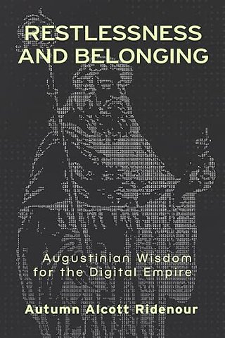 Restlessness and Belonging – Augustinian Wisdom for the Digital Empire