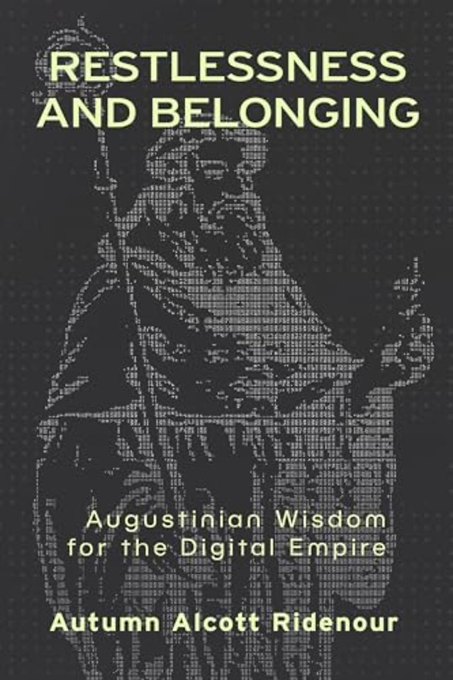 Restlessness and Belonging – Augustinian Wisdom for the Digital Empire