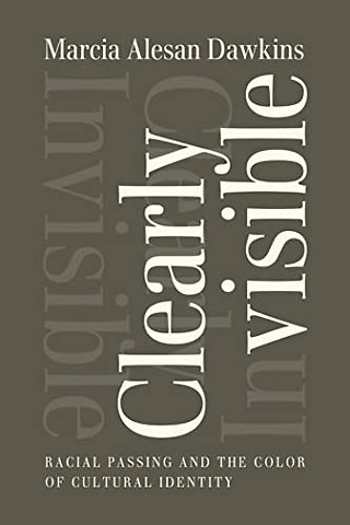 Clearly Invisible – Racial Passing and the Color of Cultural Identity