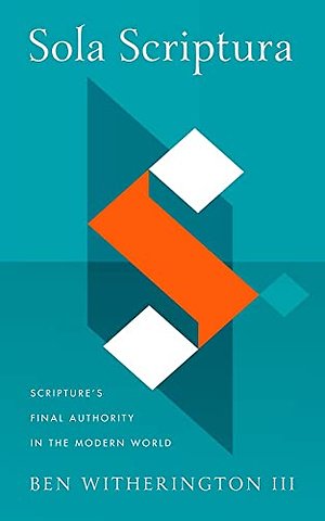 Sola Scriptura – Scripture`s Final Authority in the Modern World