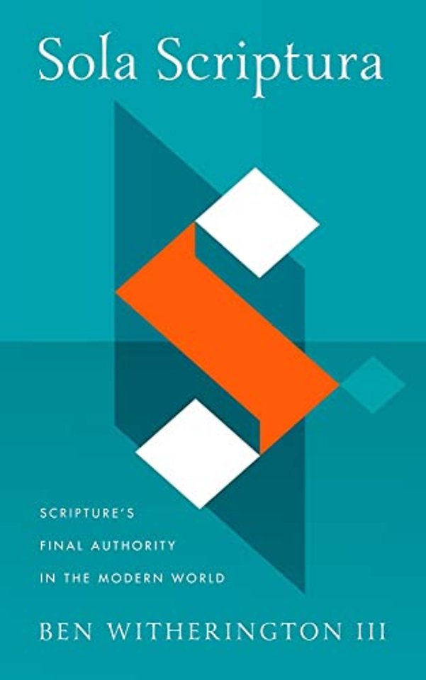 Sola Scriptura – Scripture`s Final Authority in the Modern World