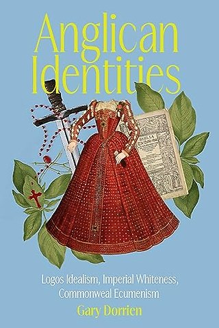 Anglican Identities – Logos Idealism, Imperial Whiteness, Commonweal Ecumenism