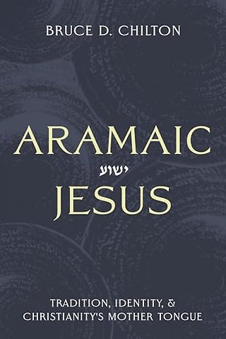 Aramaic Jesus – Tradition, Identity, and Christianity`s Mother Tongue
