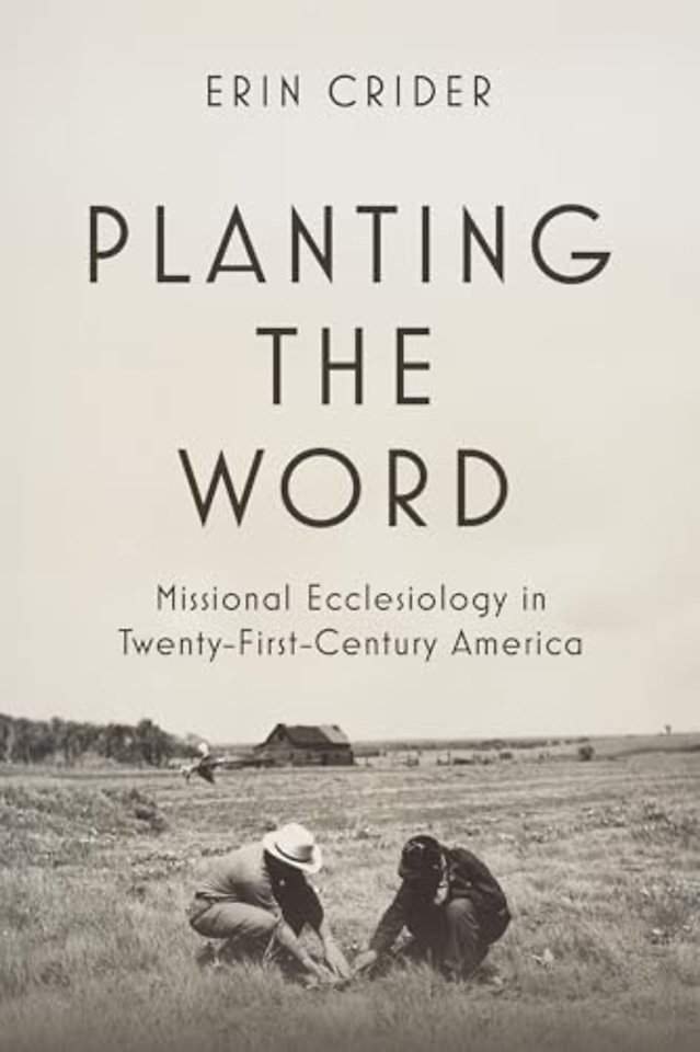Planting the Word – Missional Ecclesiology in Twenty–First Century America