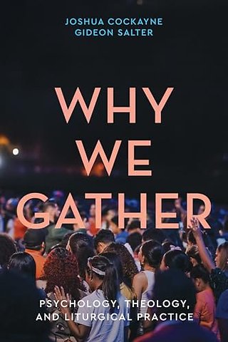 Why We Gather – Psychology, Theology, and Liturgical Practice