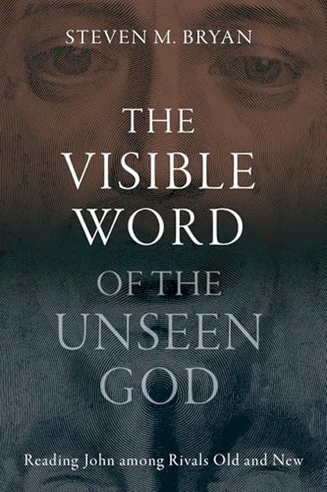The Visible Word of the Unseen God – Reading John Among Rivals Old and New