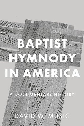 Baptist Hymnody in America – A Documentary History