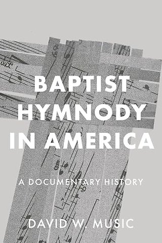 Baptist Hymnody in America – A Documentary History