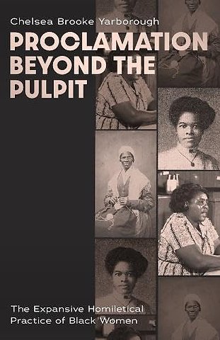 Proclamation Beyond the Pulpit – The Expansive Homiletical Practice of Black Women