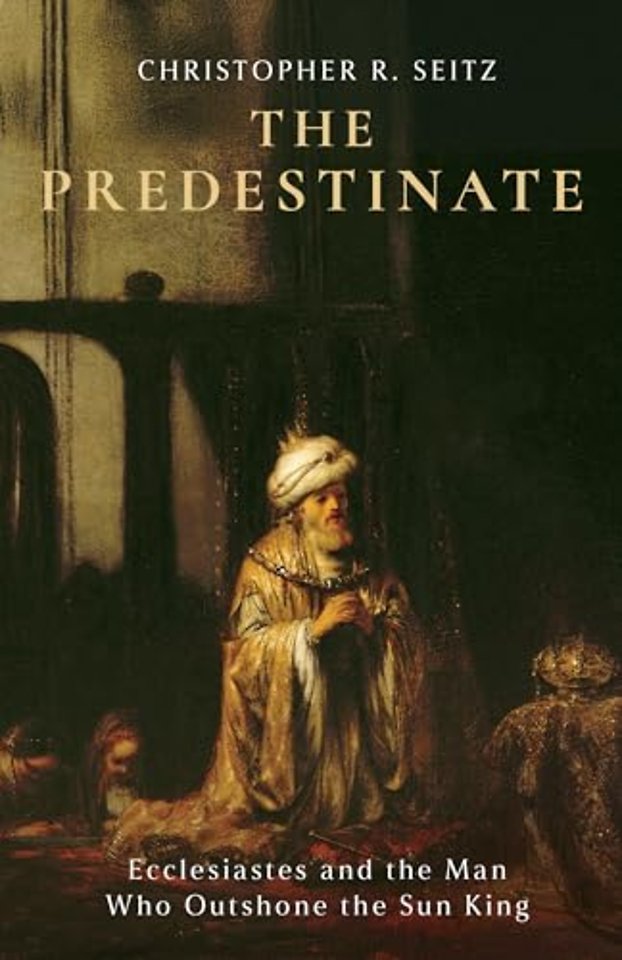 The Predestinate – Ecclesiastes and the Man Who Outshone the Sun King