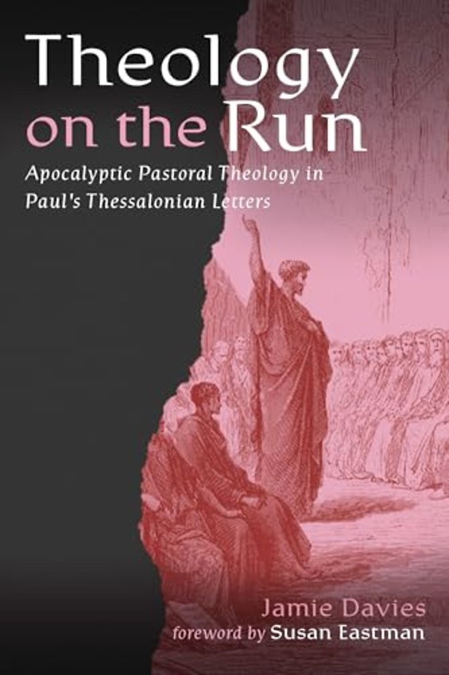 Theology on the Run – Apocalyptic Pastoral Theology in Paul`s Thessalonian Letters