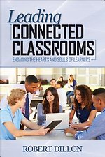 Leading Connected Classrooms: Engaging the Hearts and Souls of Learners