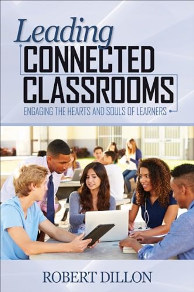 Leading Connected Classrooms: Engaging the Hearts and Souls of Learners