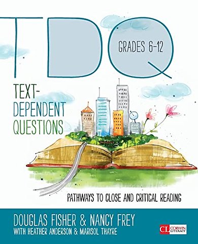 Text-Dependent Questions, Grades 6-12: Pathways to Close and Critical Reading