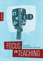 Focus on Teaching: Using Video for High-Impact Instruction