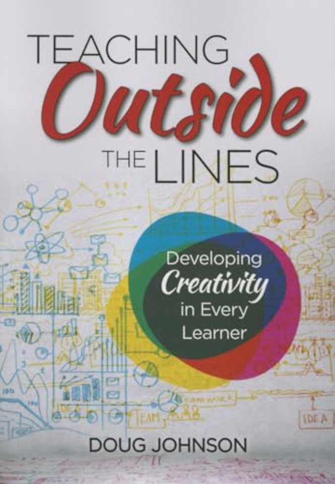 Teaching Outside the Lines: Developing Creativity in Every Learner